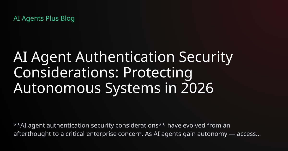 AI Agent Authentication Security Considerations: Protecting Autonomous ...