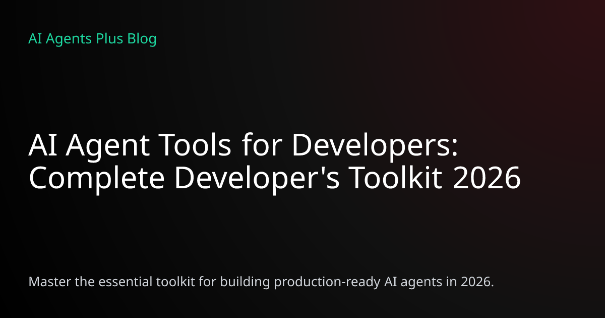AI Agent Tools for Developers: Complete Toolkit Guide 2026