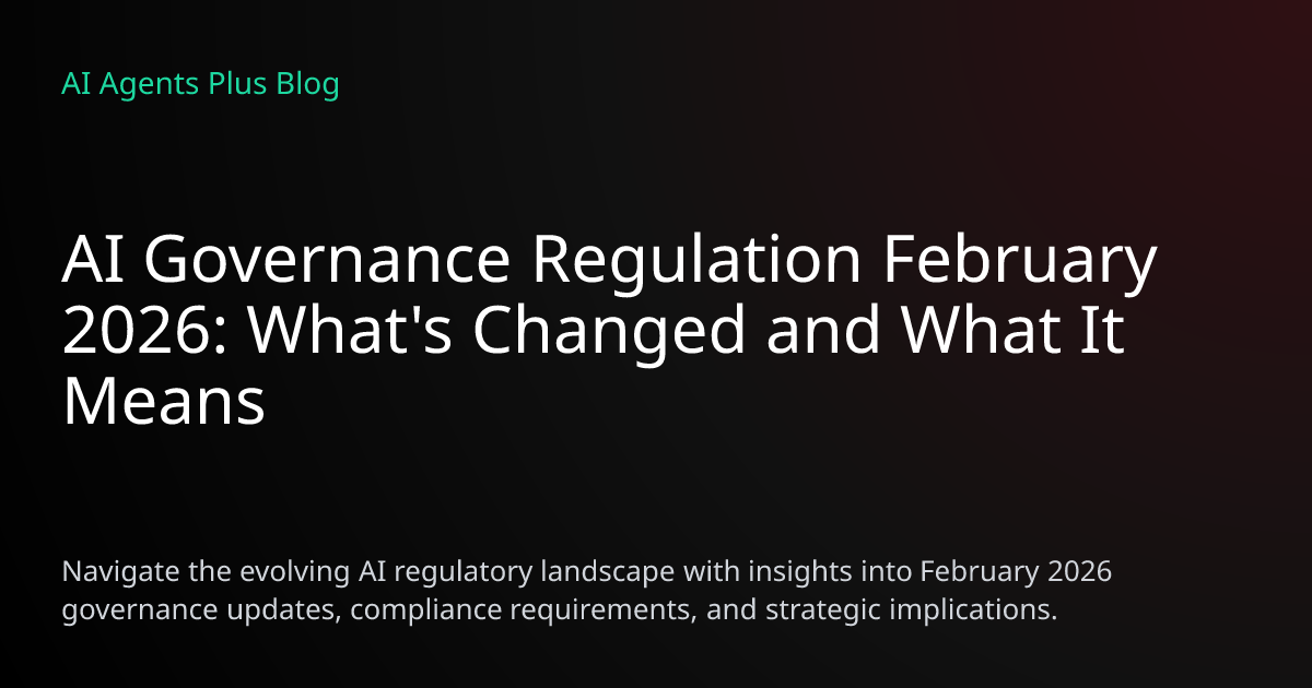 AI Governance Regulation February 2026: What's Changed and What It ...