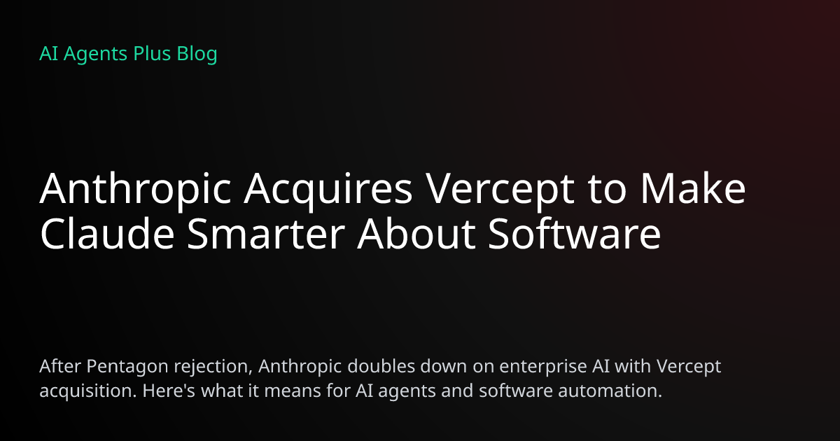 Anthropic Acquires Vercept to Make Claude Smarter About Software