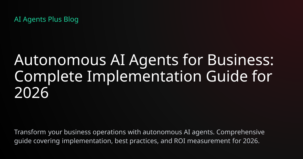 Autonomous AI Agents for Business: Complete Implementation Guide 2026