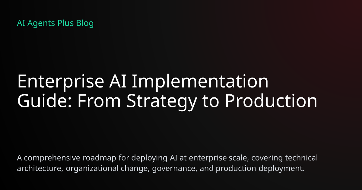 Enterprise AI Implementation Guide: Strategy to Production | AI Agents Plus
