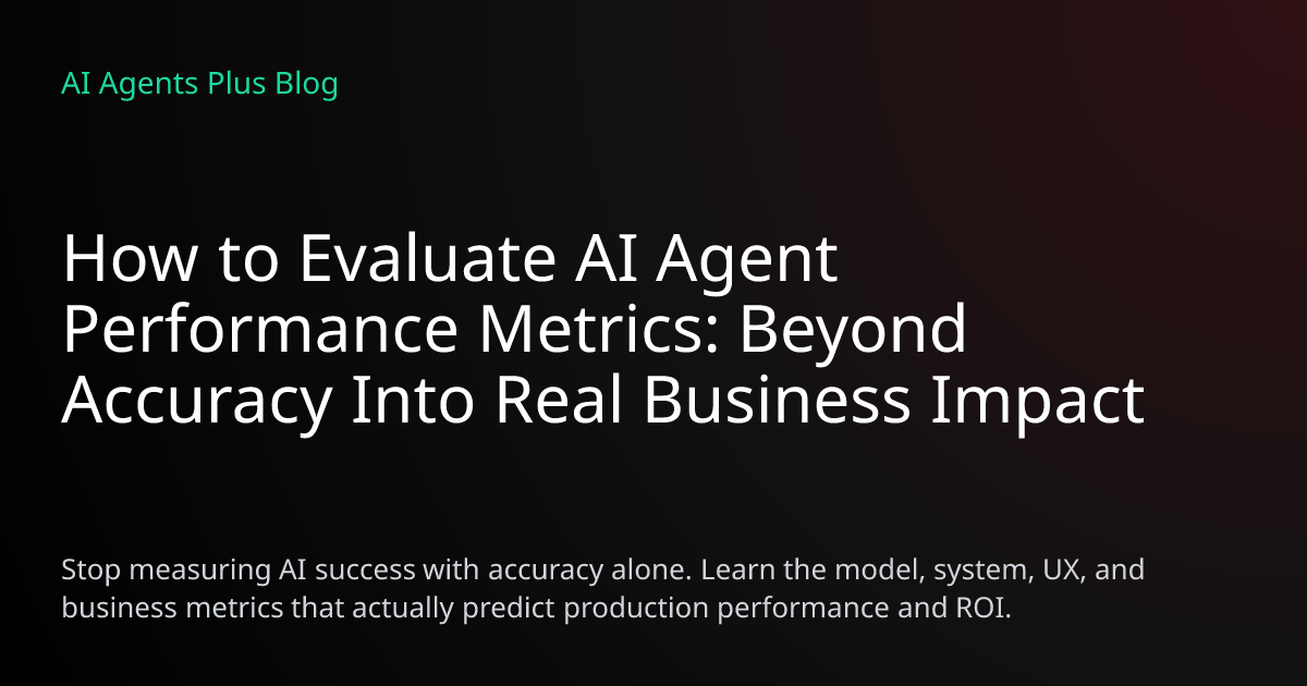 How to Evaluate AI Agent Performance Metrics: Beyond Accurac