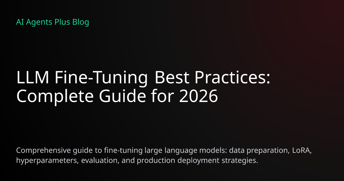 LLM Fine-Tuning Best Practices: Complete 2026 Guide