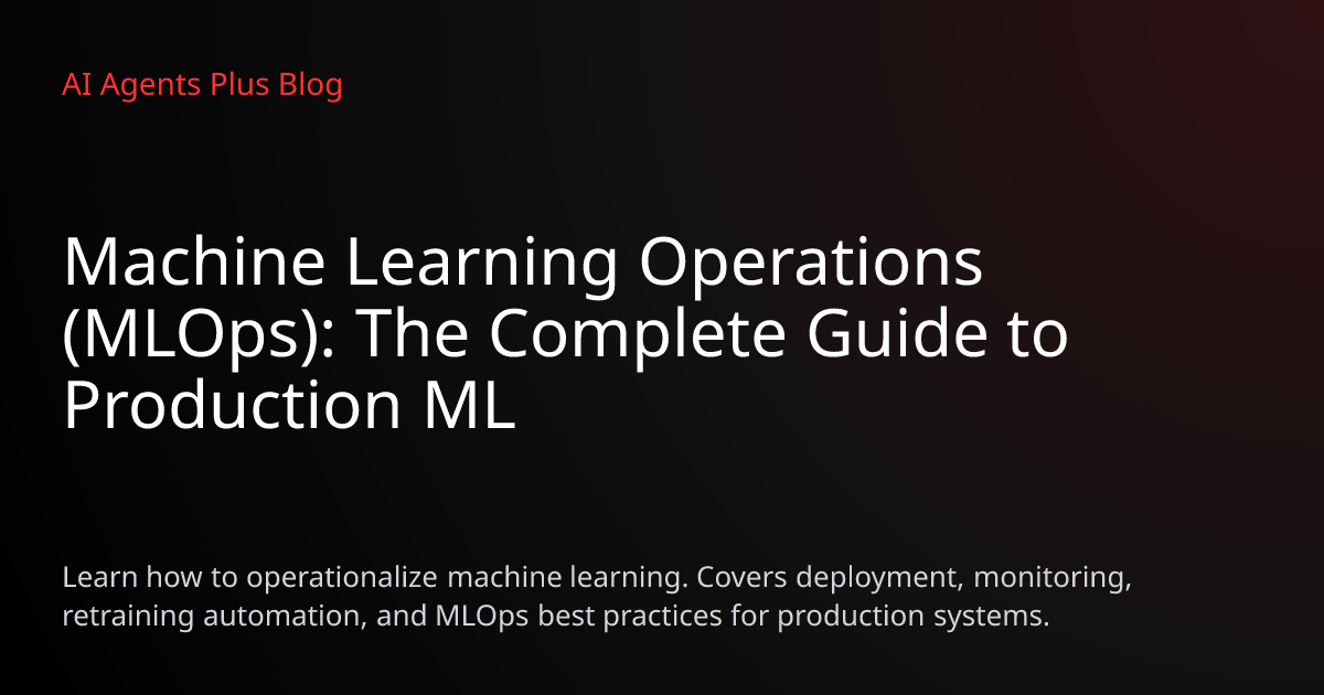 Machine Learning Operations (MLOps): Complete Production ML Guide