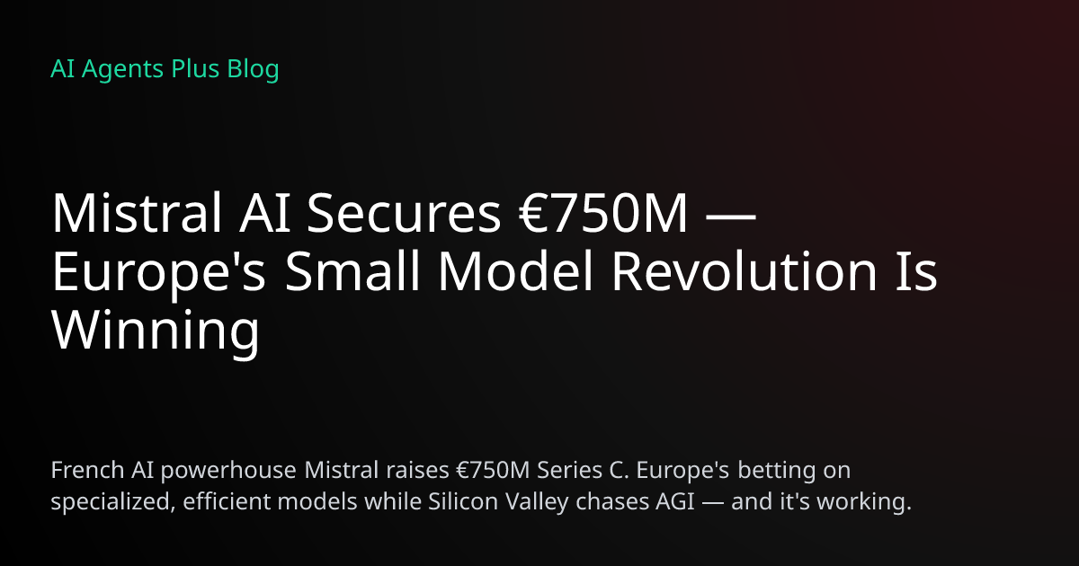 Mistral AI Raises €750M Series C for Europe's Small Model Revolution