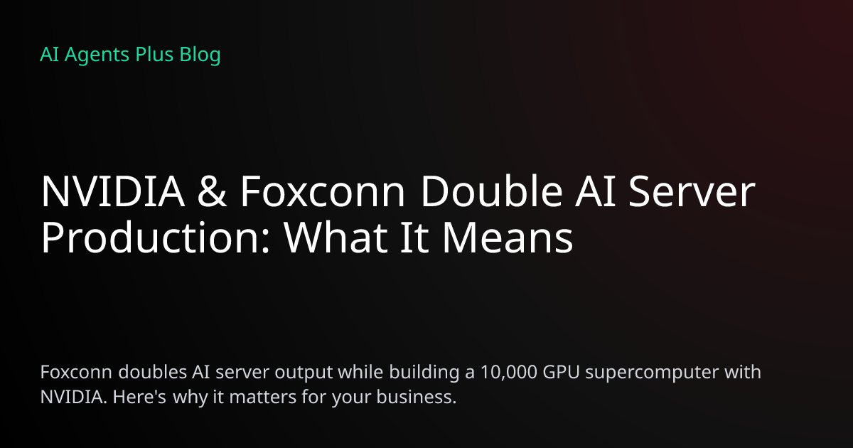 NVIDIA & Foxconn Double AI Server Production: Impact | AI Agents Plus