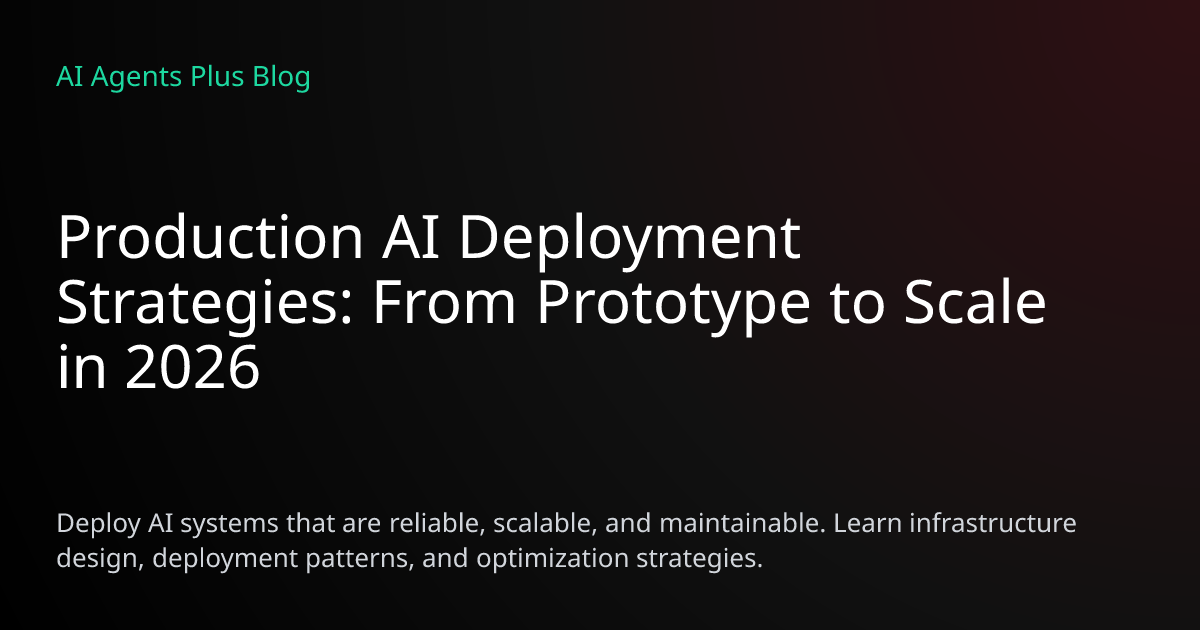 Production AI Deployment Strategies: Prototype to Scale 2026