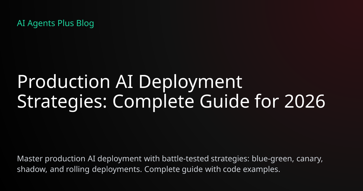 Production AI Deployment Strategies: Complete Guide 2026