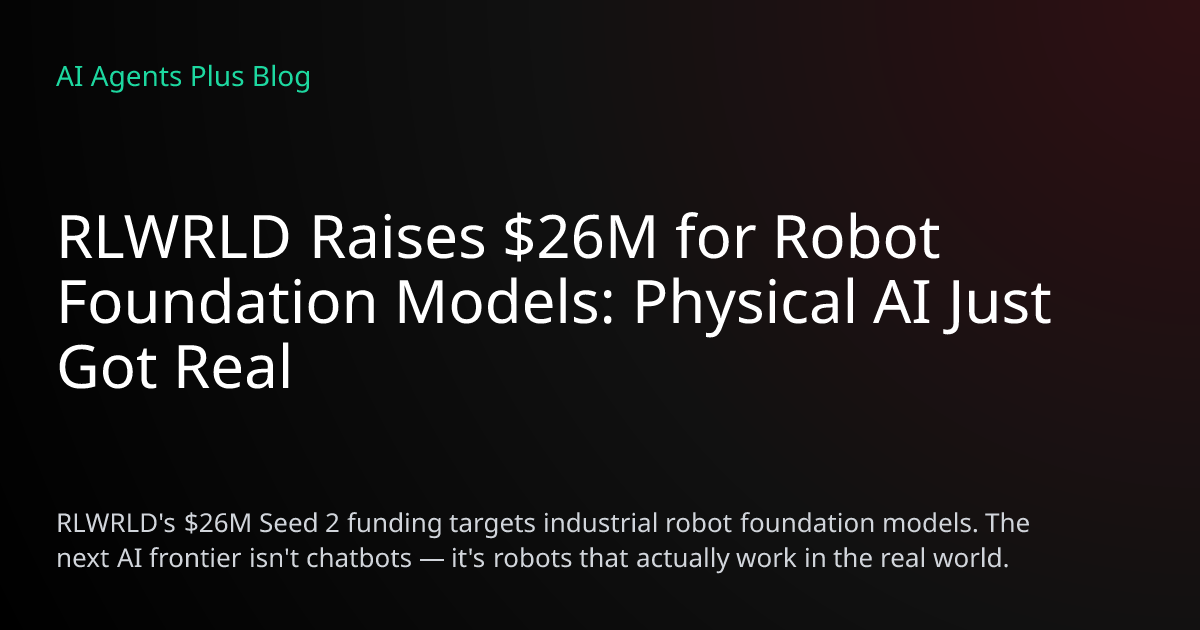 RLWRLD Raises $26M for Robot Foundation Models | AI Agents Plus
