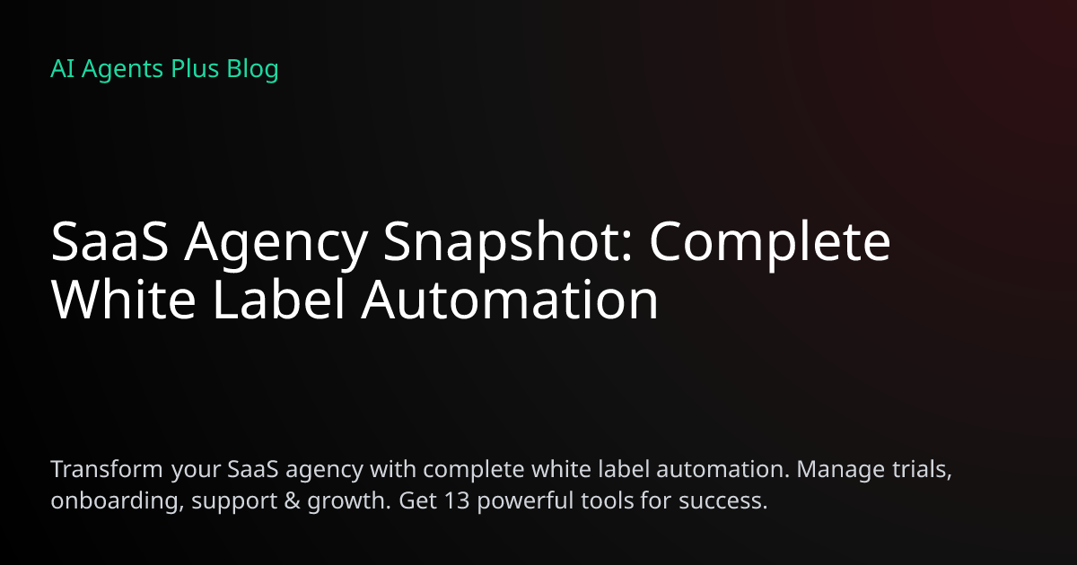 SaaS Agency Snapshot: Complete White Label Automation
