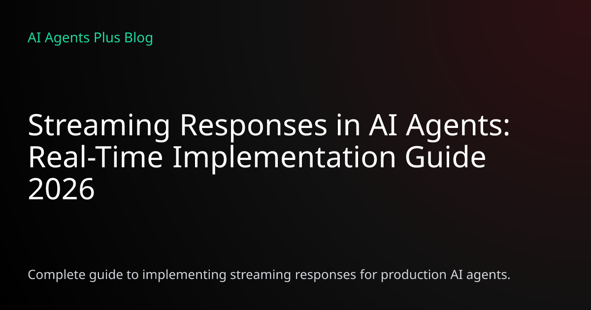 Streaming Responses AI Agents: Real-Time Implementation 2026