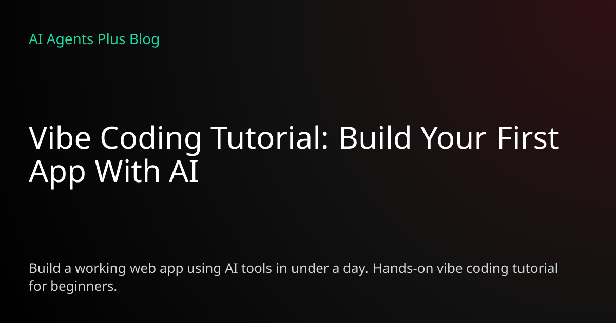 Vibe Coding Tutorial: Build Your First App With AI (2026) | AI Agents Plus
